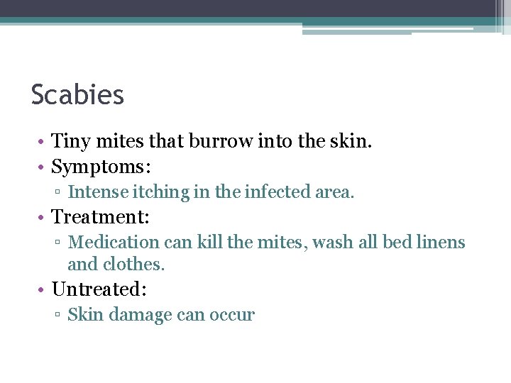 Scabies • Tiny mites that burrow into the skin. • Symptoms: ▫ Intense itching