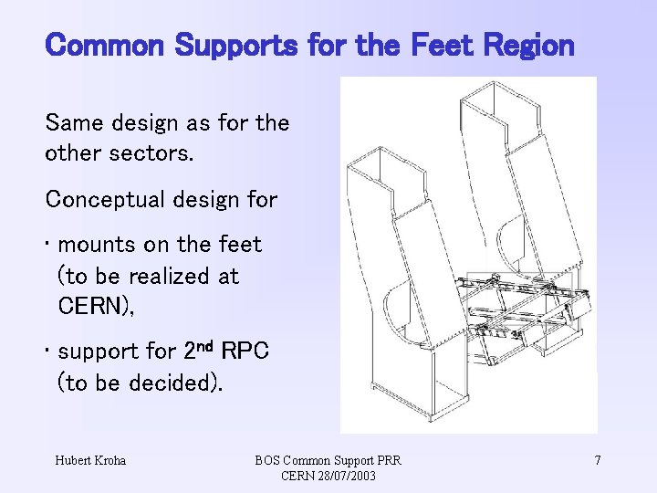 Common Supports for the Feet Region Same design as for the other sectors. Conceptual