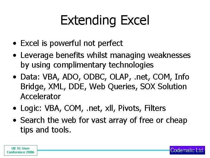 Extending Excel • Excel is powerful not perfect • Leverage benefits whilst managing weaknesses