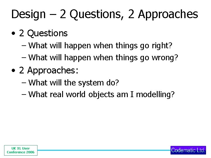 Design – 2 Questions, 2 Approaches • 2 Questions – What will happen when