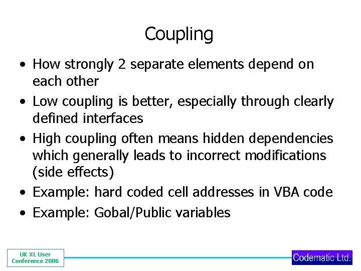 Coupling • How strongly 2 separate elements depend on each other • Low coupling