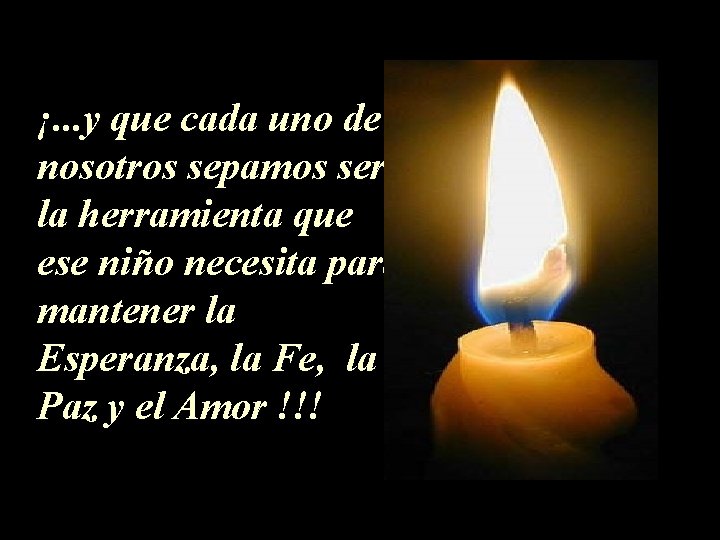 ¡. . . y que cada uno de nosotros sepamos ser la herramienta que ¡. . . y que cada uno de nosotros sepamos ser la herramienta que