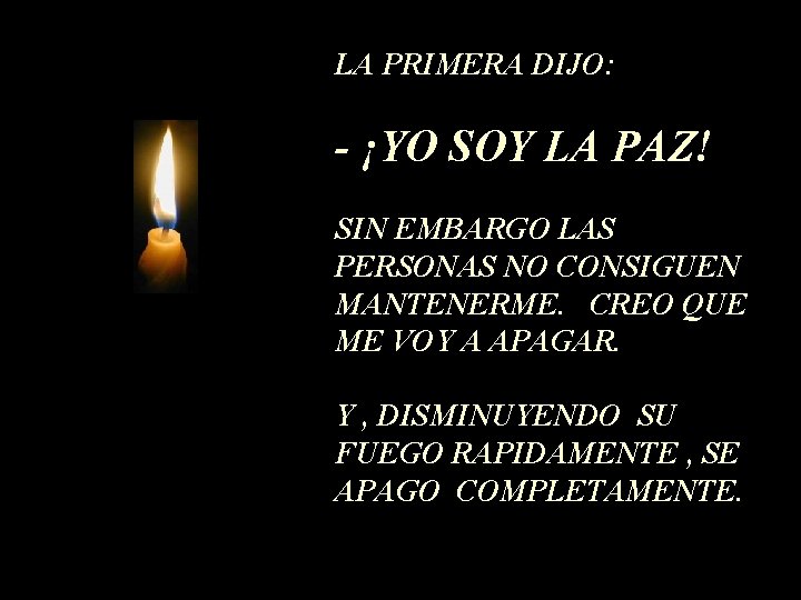 LA PRIMERA DIJO: - ¡YO SOY LA PAZ! SIN EMBARGO LAS PERSONAS NO CONSIGUEN