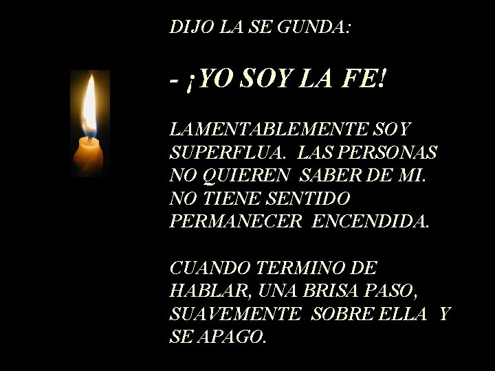 DIJO LA SE GUNDA: - ¡YO SOY LA FE! LAMENTABLEMENTE SOY SUPERFLUA. LAS PERSONAS