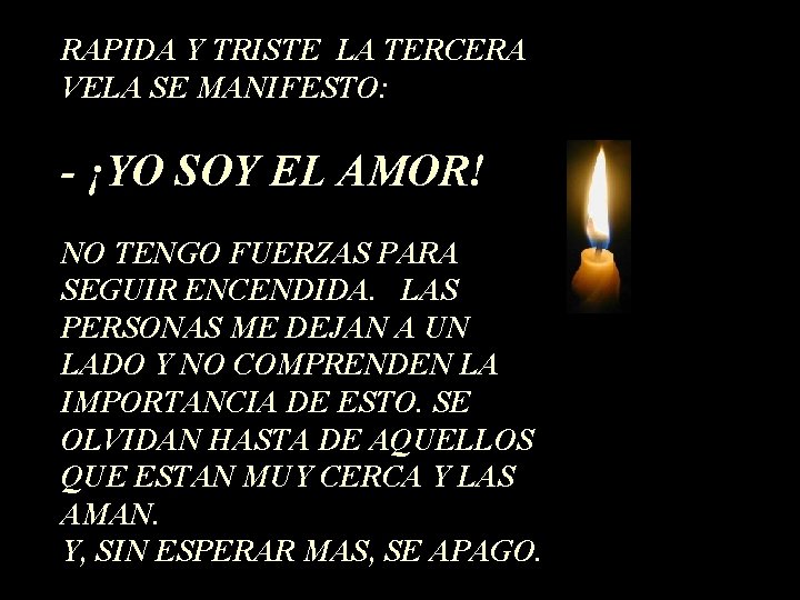 RAPIDA Y TRISTE LA TERCERA VELA SE MANIFESTO: - ¡YO SOY EL AMOR! NO RAPIDA Y TRISTE LA TERCERA VELA SE MANIFESTO: - ¡YO SOY EL AMOR! NO