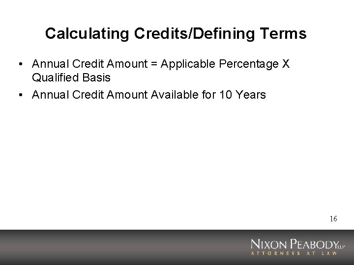 Calculating Credits/Defining Terms • Annual Credit Amount = Applicable Percentage X Qualified Basis •