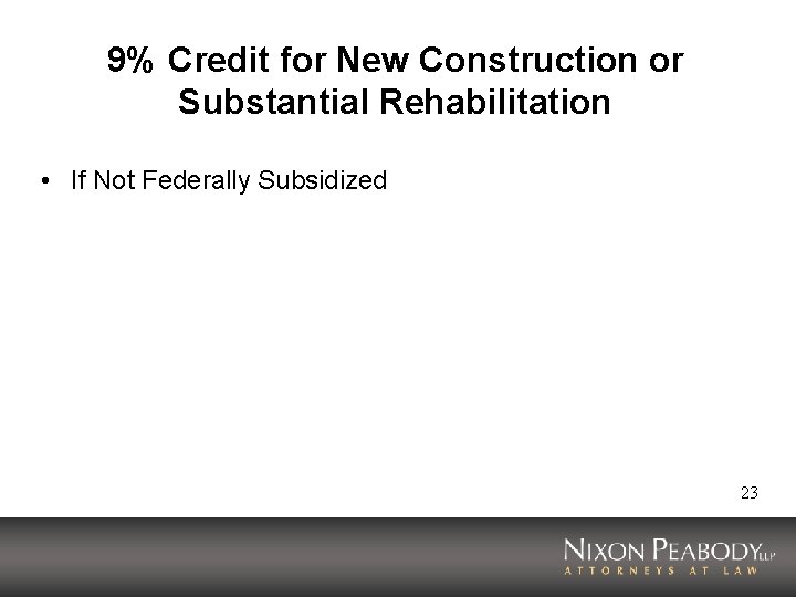 9% Credit for New Construction or Substantial Rehabilitation • If Not Federally Subsidized 23