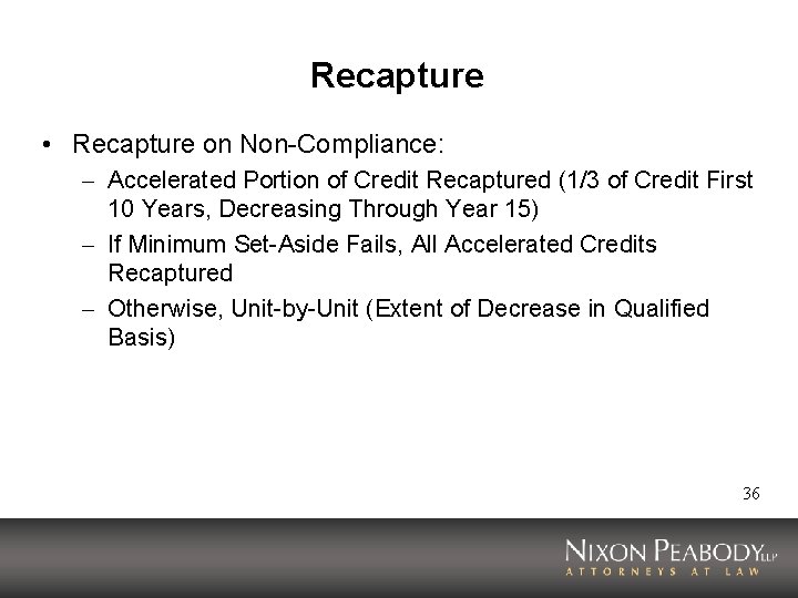 Recapture • Recapture on Non-Compliance: – Accelerated Portion of Credit Recaptured (1/3 of Credit