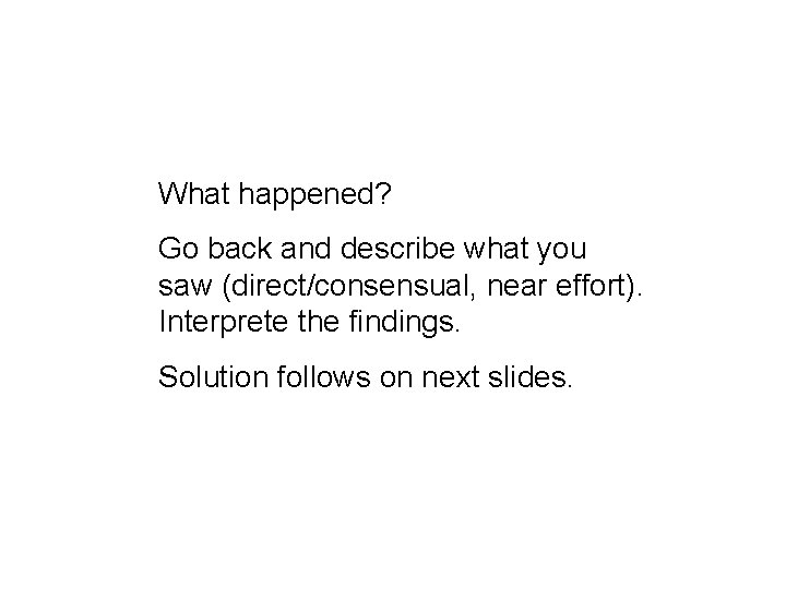 What happened? Go back and describe what you saw (direct/consensual, near effort). Interprete the