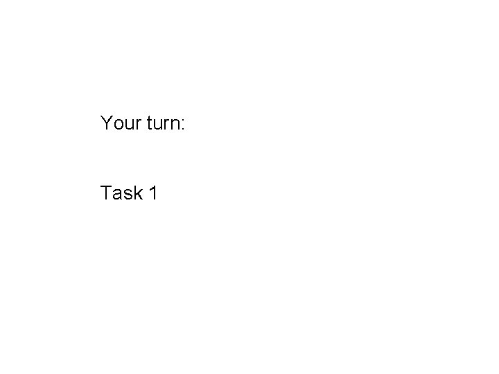 Your turn: Task 1 