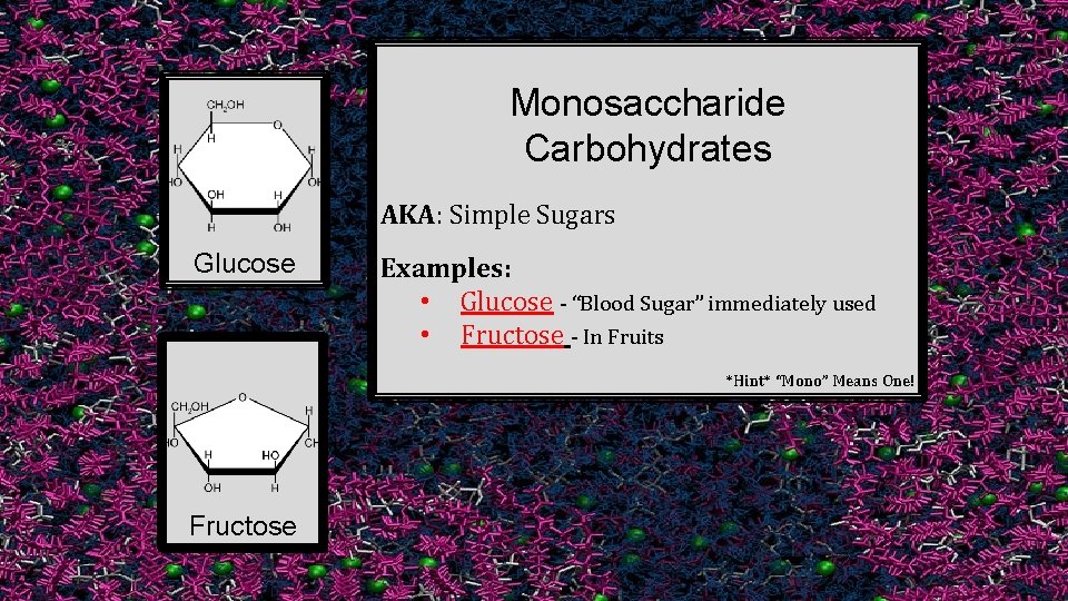 Monosaccharide Carbohydrates AKA: Simple Sugars Glucose Examples: • Glucose - “Blood Sugar” immediately used