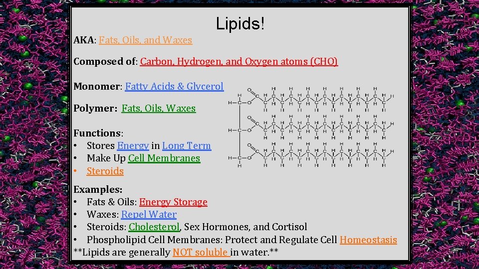 Lipids! AKA: Fats, Oils, and Waxes Composed of: Carbon, Hydrogen, and Oxygen atoms (CHO)