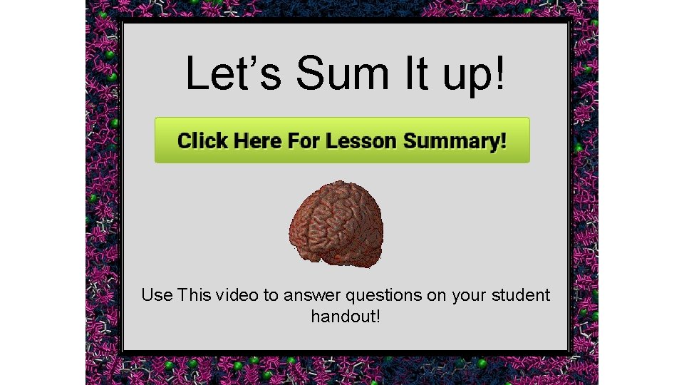 Let’s Sum It up! Use This video to answer questions on your student handout!