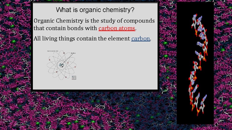 What is organic chemistry? Organic Chemistry is the study of compounds that contain bonds