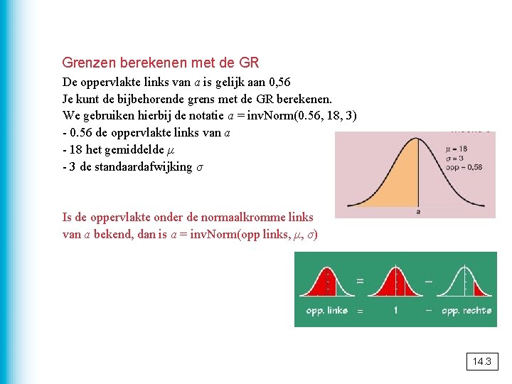 Grenzen berekenen met de GR De oppervlakte links van a is gelijk aan 0,