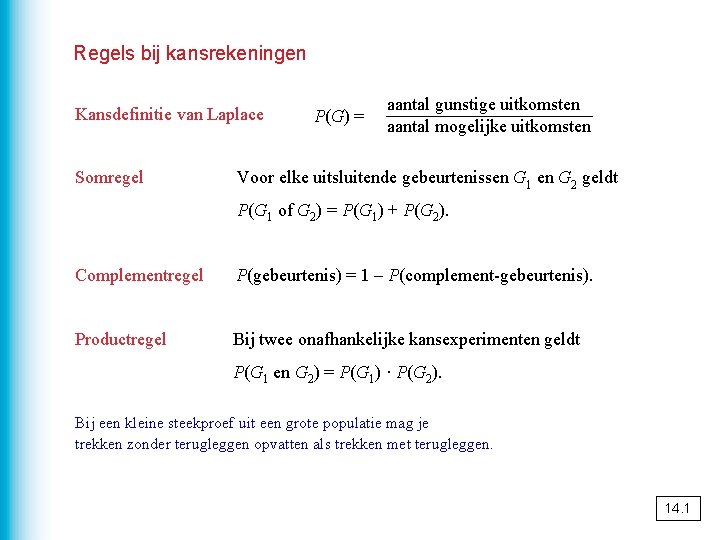 Regels bij kansrekeningen Kansdefinitie van Laplace Somregel P(G) = aantal gunstige uitkomsten aantal mogelijke