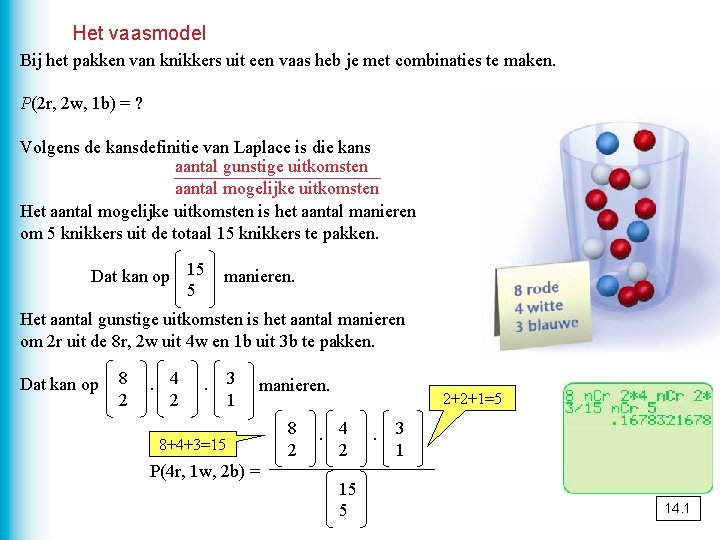 Het vaasmodel Bij het pakken van knikkers uit een vaas heb je met combinaties