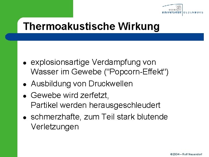 Thermoakustische Wirkung l l explosionsartige Verdampfung von Wasser im Gewebe ("Popcorn-Effekt") Ausbildung von Druckwellen