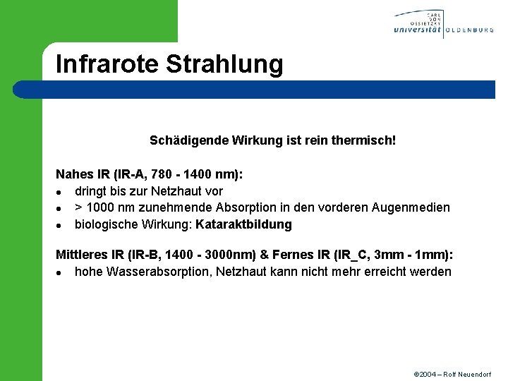 Infrarote Strahlung Schädigende Wirkung ist rein thermisch! Nahes IR (IR-A, 780 - 1400 nm):