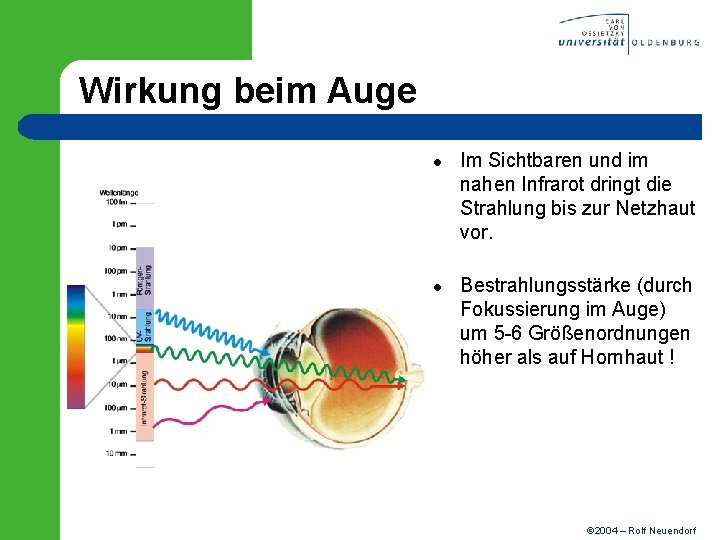 Wirkung beim Auge l l Im Sichtbaren und im nahen Infrarot dringt die Strahlung