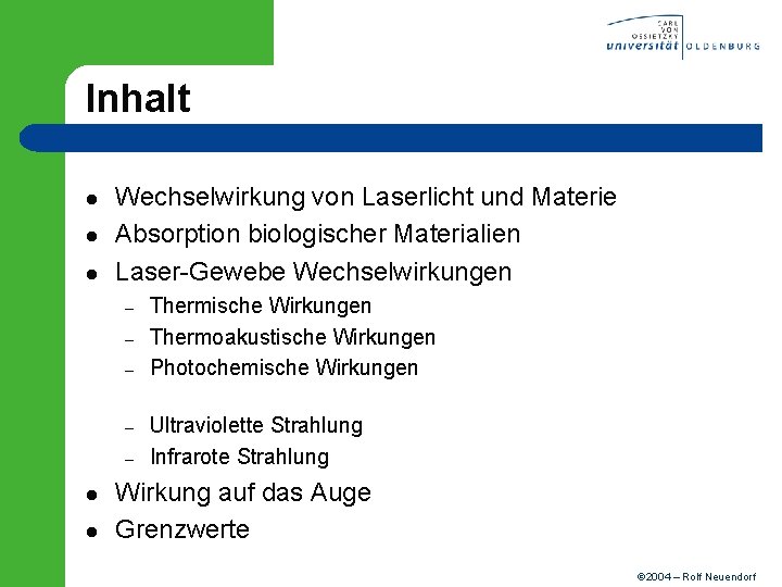 Inhalt l l l Wechselwirkung von Laserlicht und Materie Absorption biologischer Materialien Laser-Gewebe Wechselwirkungen