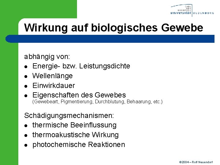 Wirkung auf biologisches Gewebe abhängig von: l Energie- bzw. Leistungsdichte l Wellenlänge l Einwirkdauer