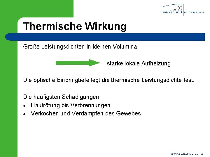 Thermische Wirkung Große Leistungsdichten in kleinen Volumina starke lokale Aufheizung Die optische Eindringtiefe legt