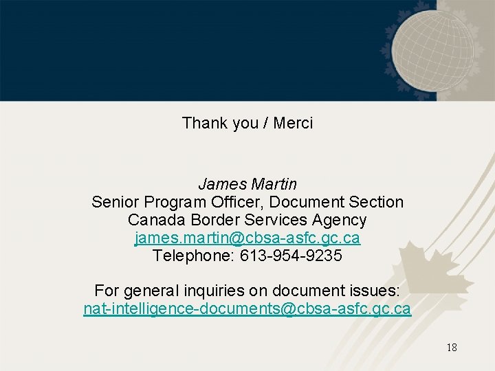Thank you / Merci James Martin Senior Program Officer, Document Section Canada Border Services