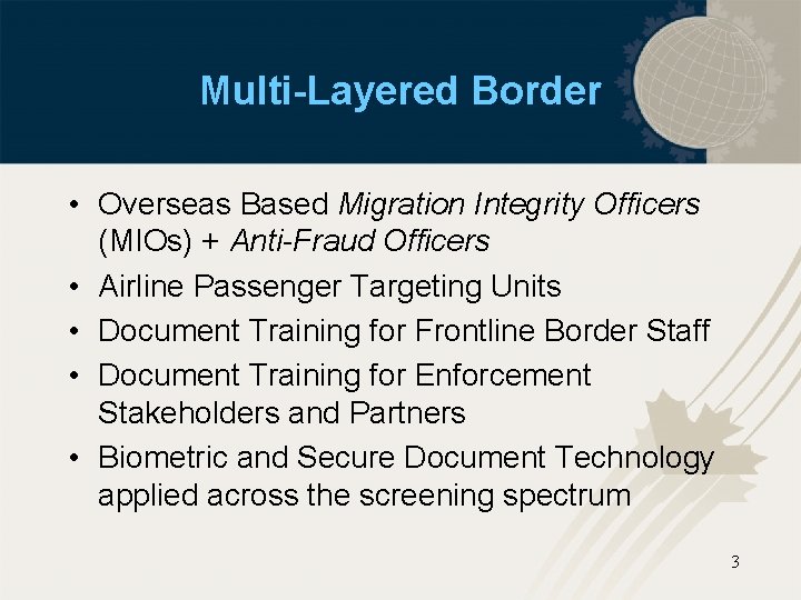 Multi-Layered Border • Overseas Based Migration Integrity Officers (MIOs) + Anti-Fraud Officers • Airline