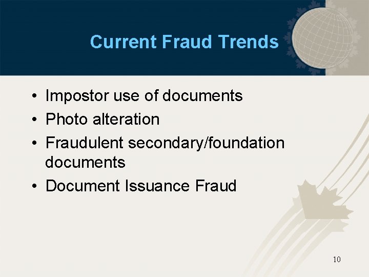 Current Fraud Trends • Impostor use of documents • Photo alteration • Fraudulent secondary/foundation
