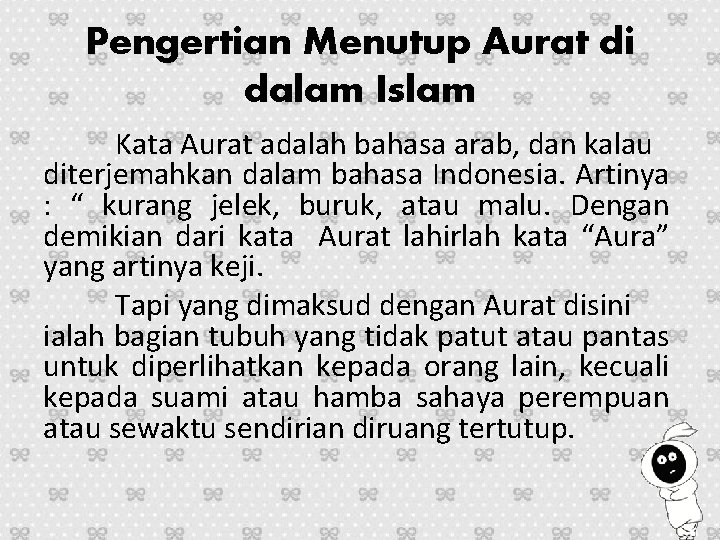 Pengertian Menutup Aurat di dalam Islam Kata Aurat adalah bahasa arab, dan kalau diterjemahkan