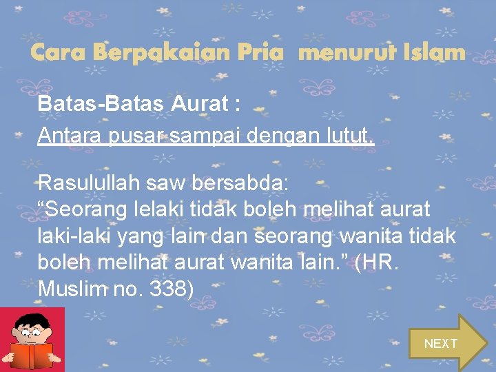 Batas-Batas Aurat : Antara pusar sampai dengan lutut. Rasulullah saw bersabda: “Seorang lelaki tidak