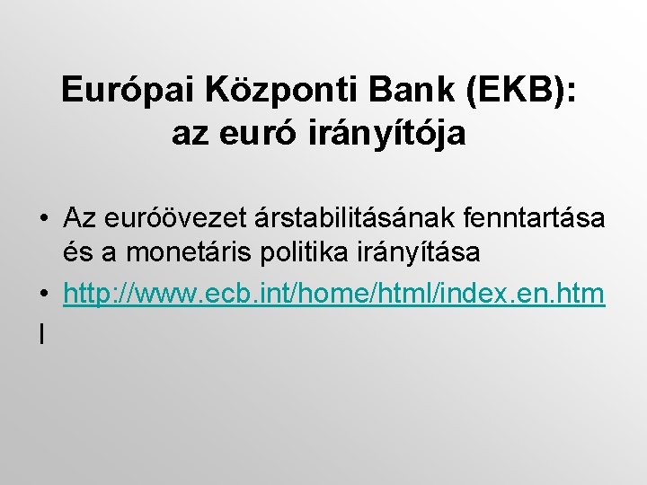 Európai Központi Bank (EKB): az euró irányítója • Az euróövezet árstabilitásának fenntartása és a