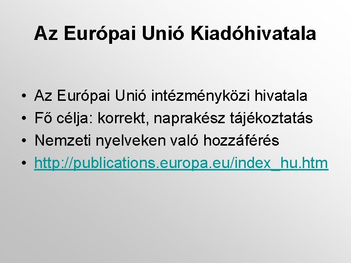 Az Európai Unió Kiadóhivatala • • Az Európai Unió intézményközi hivatala Fő célja: korrekt,