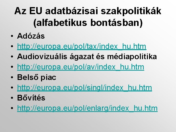 Az EU adatbázisai szakpolitikák (alfabetikus bontásban) • • Adózás http: //europa. eu/pol/tax/index_hu. htm Audiovizuális