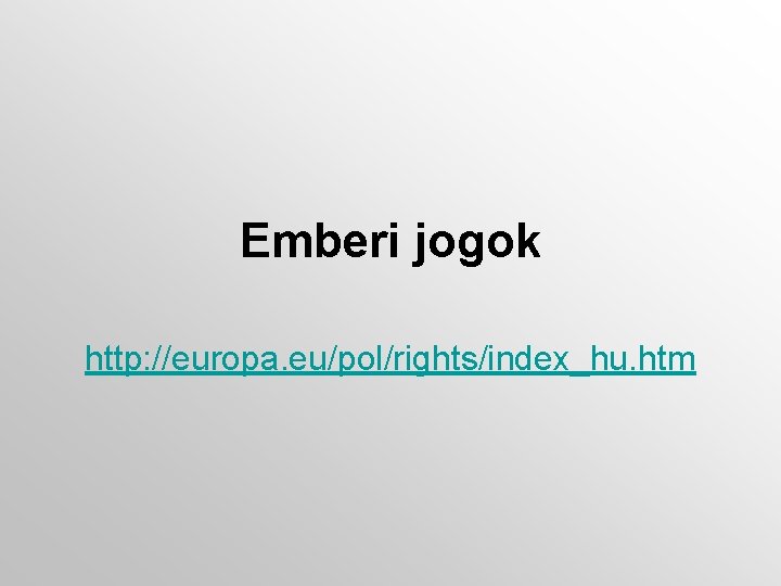 Emberi jogok http: //europa. eu/pol/rights/index_hu. htm 