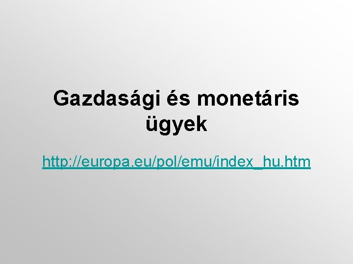 Gazdasági és monetáris ügyek http: //europa. eu/pol/emu/index_hu. htm 