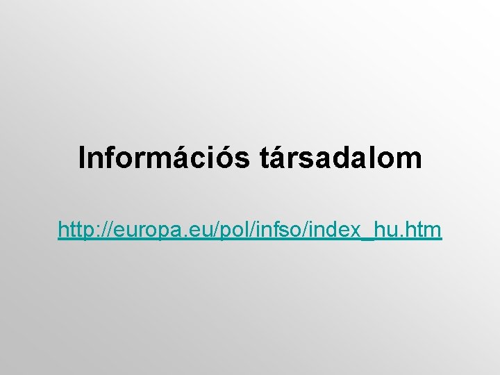 Információs társadalom http: //europa. eu/pol/infso/index_hu. htm 