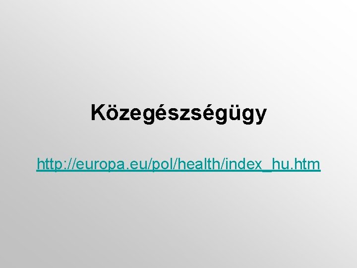 Közegészségügy http: //europa. eu/pol/health/index_hu. htm 