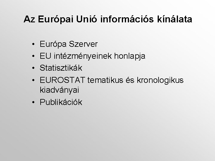 Az Európai Unió információs kínálata • • Európa Szerver EU intézményeinek honlapja Statisztikák EUROSTAT