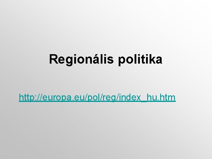 Regionális politika http: //europa. eu/pol/reg/index_hu. htm 