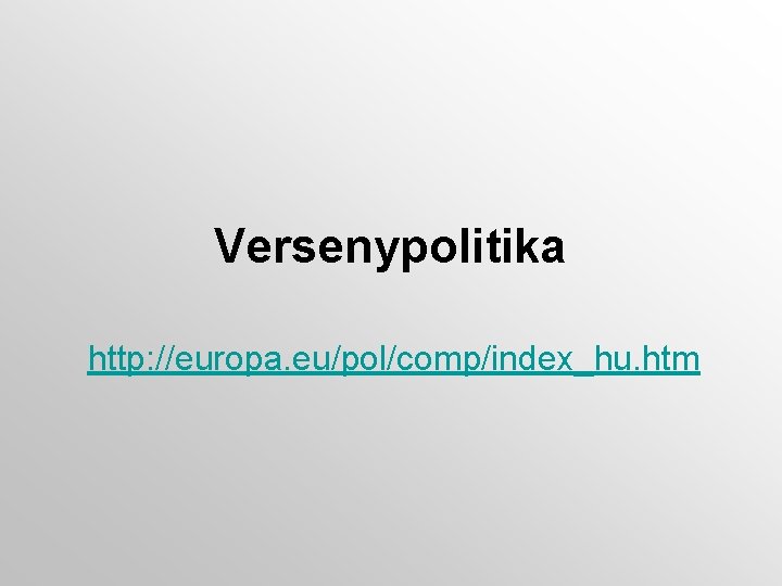 Versenypolitika http: //europa. eu/pol/comp/index_hu. htm 