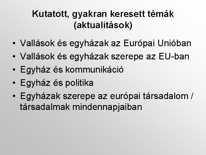 Kutatott, gyakran keresett témák (aktualitások) • • • Vallások és egyházak az Európai Unióban