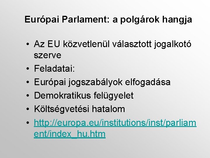 Európai Parlament: a polgárok hangja • Az EU közvetlenül választott jogalkotó szerve • Feladatai: