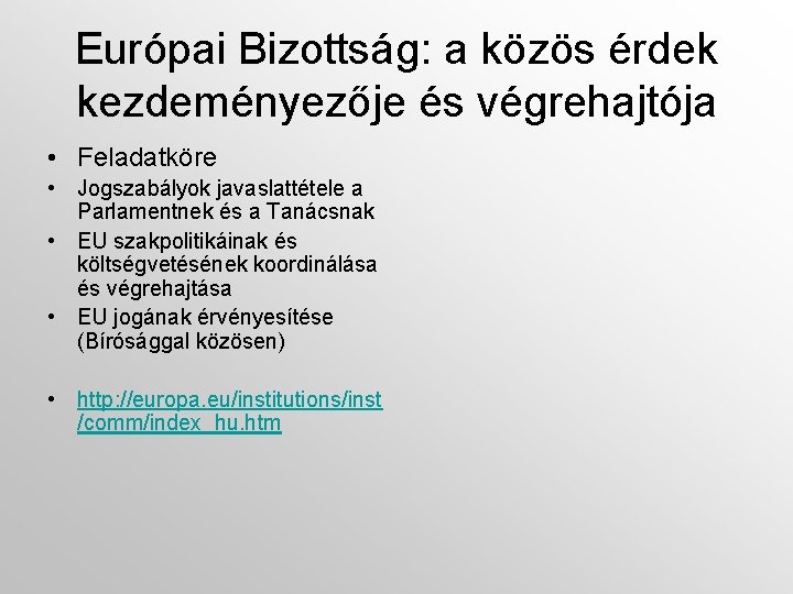 Európai Bizottság: a közös érdek kezdeményezője és végrehajtója • Feladatköre • Jogszabályok javaslattétele a