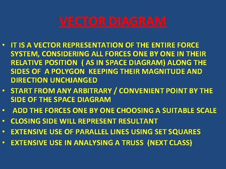 VECTOR DIAGRAM • IT IS A VECTOR REPRESENTATION OF THE ENTIRE FORCE SYSTEM, CONSIDERING