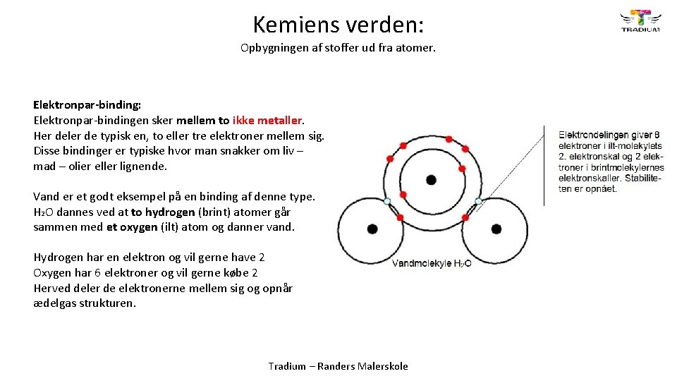 Kemiens verden: Opbygningen af stoffer ud fra atomer. Elektronpar-binding: Elektronpar-bindingen sker mellem to ikke