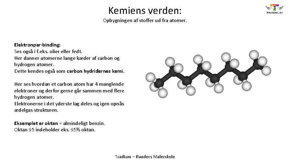 Kemiens verden: Opbygningen af stoffer ud fra atomer. Elektronpar-binding: Ses også i f. eks.