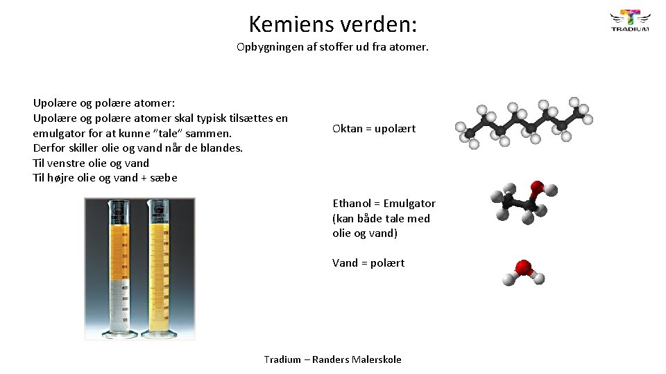 Kemiens verden: Opbygningen af stoffer ud fra atomer. Upolære og polære atomer: Upolære og