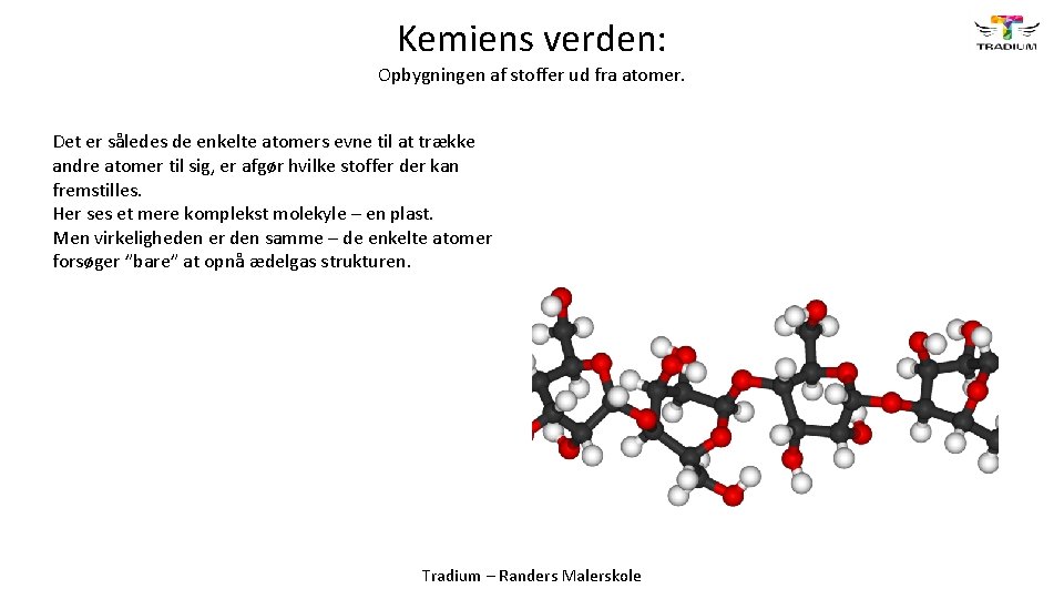 Kemiens verden: Opbygningen af stoffer ud fra atomer. Det er således de enkelte atomers